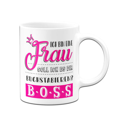 Bild: Tasse - Ich bin eine Frau Soll ich es Dir buchstabieren? B-O-S-S Geschenkidee