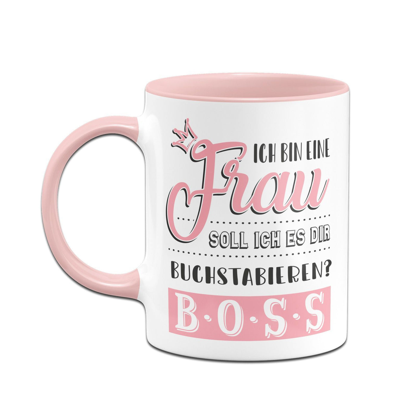 Bild: Tasse - Ich bin eine Frau Soll ich es Dir buchstabieren? B-O-S-S Geschenkidee