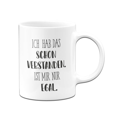 Bild: Tasse - Ich hab das schon verstanden. Ist mir nur egal. - Pure Statement Geschenkidee