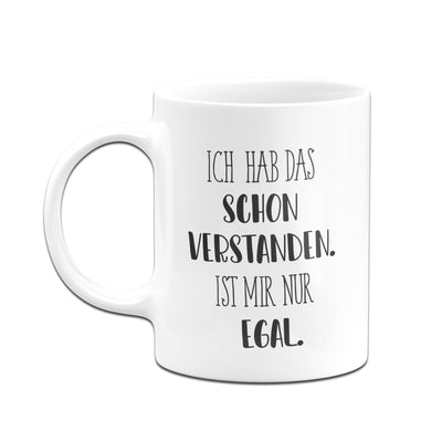 Bild: Tasse - Ich hab das schon verstanden. Ist mir nur egal. - Pure Statement Geschenkidee