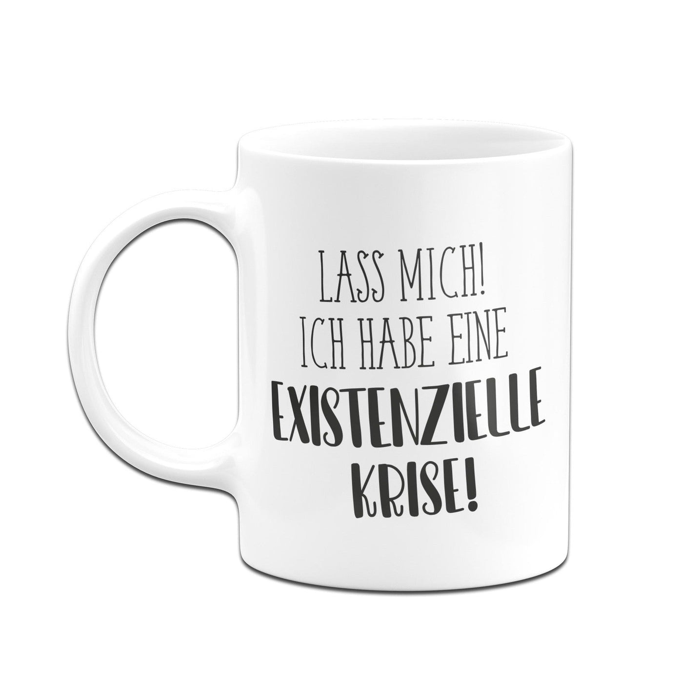 Bild: Tasse - Ich habe eine existenzielle Krise! - Pure Statement Geschenkidee