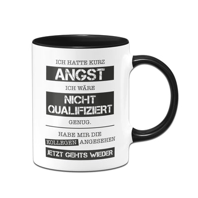 Bild: Tasse - Ich hatte kurz Angst ich wäre nicht qualifiziert genug. Habe mir die Kollegen angesehen - Jetzt gehts wieder. Geschenkidee