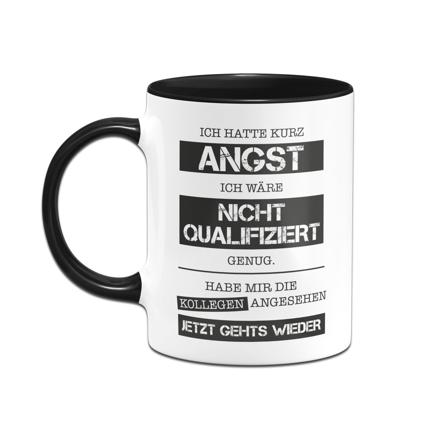 Bild: Tasse - Ich hatte kurz Angst ich wäre nicht qualifiziert genug. Habe mir die Kollegen angesehen - Jetzt gehts wieder. Geschenkidee