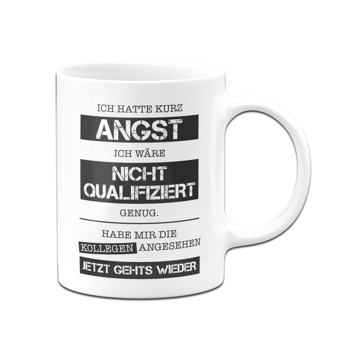 Bild: Tasse - Ich hatte kurz Angst ich wäre nicht qualifiziert genug. Habe mir die Kollegen angesehen - Jetzt gehts wieder. Geschenkidee