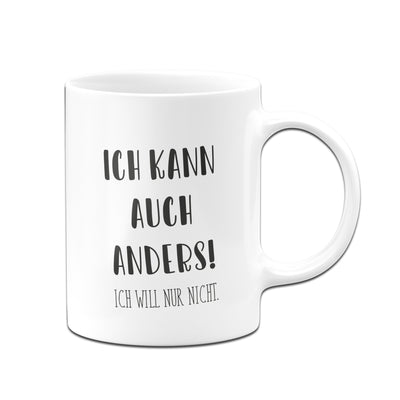 Bild: Tasse - Ich kann auch anders! Ich will nur nicht. - Pure Statement Geschenkidee