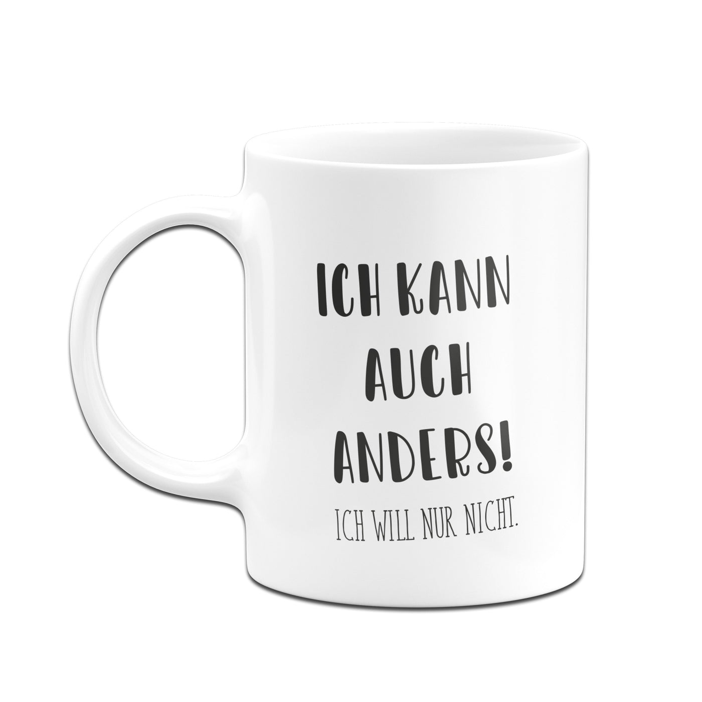 Bild: Tasse - Ich kann auch anders! Ich will nur nicht. - Pure Statement Geschenkidee