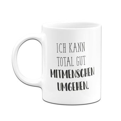 Bild: Tasse - Ich kann total gut Mitmenschen umgehen. - Pure Statement Geschenkidee