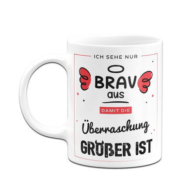 Bild: Tasse - Ich sehe nur brav aus, damit die Überraschung größer ist Geschenkidee