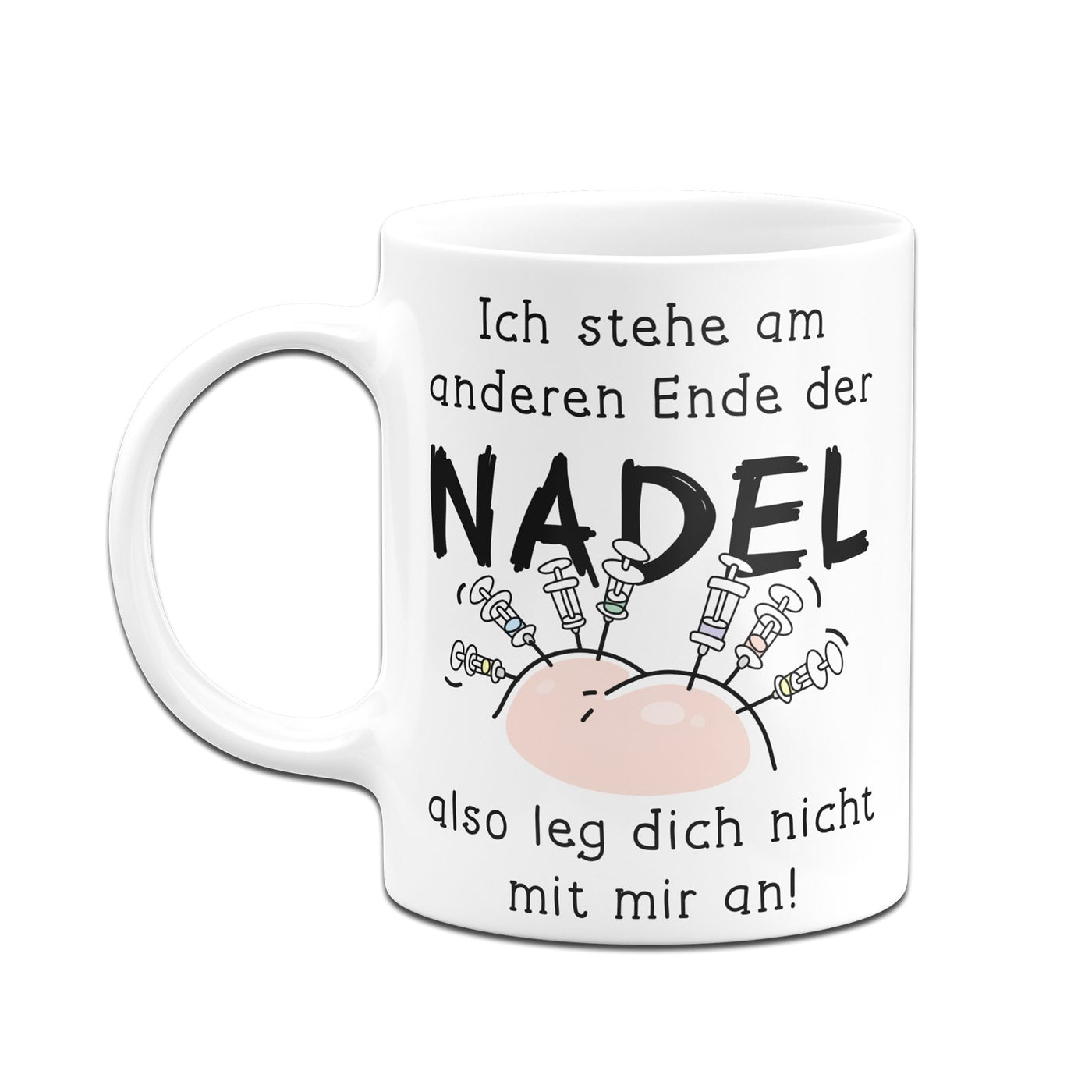 Bild: Tasse - Ich stehe am anderen Ende der Nadel - also leg dich nicht mit mir an! Geschenkidee