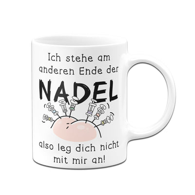 Bild: Tasse - Ich stehe am anderen Ende der Nadel - also leg dich nicht mit mir an! Geschenkidee