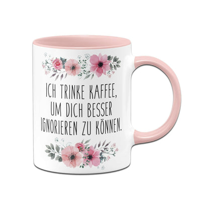 Bild: Tasse - Ich trinke Kaffee, um Dich besser ignorieren zu können. - blumig Geschenkidee