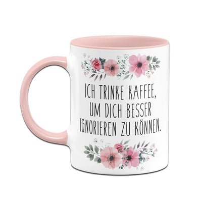 Bild: Tasse - Ich trinke Kaffee, um Dich besser ignorieren zu können. - blumig Geschenkidee