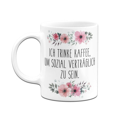 Bild: Tasse - Ich trinke Kaffee, um sozial verträglich zu sein. - blumig Geschenkidee