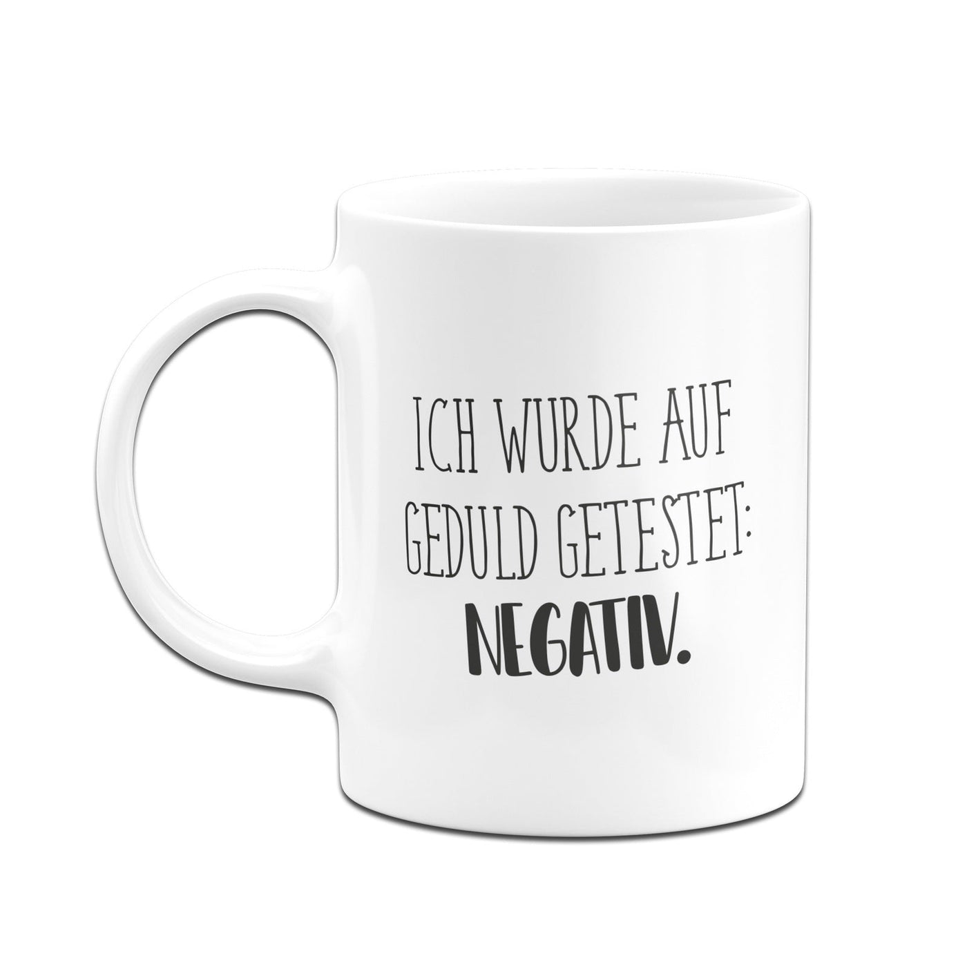 Bild: Tasse - Ich wurde auf Geduld getestet: Negativ. - Pure Statement Geschenkidee