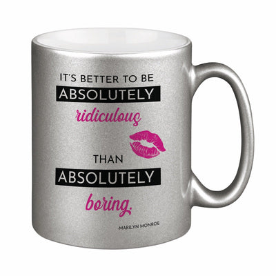 Bild: Tasse - It’s better to be absolutely ridiculous than absolutely boring. - Metallictasse Geschenkidee