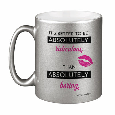 Bild: Tasse - It’s better to be absolutely ridiculous than absolutely boring. - Metallictasse Geschenkidee