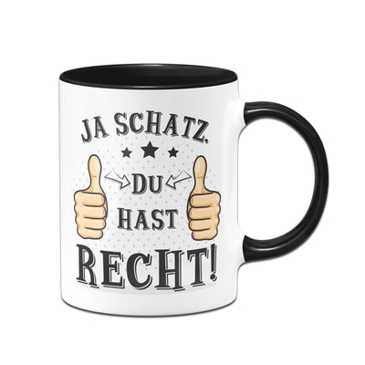 Bild: Tasse - Ja Schatz du hast recht Geschenkidee