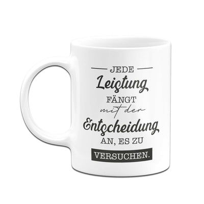 Bild: Tasse - Jede Leistung fängt mit der Entscheidung an, es zu versuchen. Geschenkidee