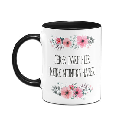 Bild: Tasse - Jeder darf hier meine Meinung haben. - blumig Geschenkidee