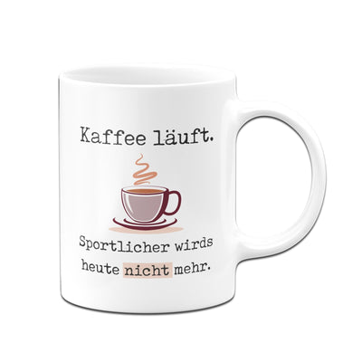 Bild: Tasse - Kaffee läuft. Sportlicher wirds heute nicht mehr. Geschenkidee