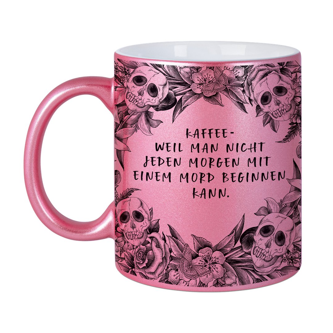 Bild: Tasse - Kaffee weil man nicht jeden Morgen mit einem Mord beginnen kann. - Skull Statement Metallic-Edition Geschenkidee