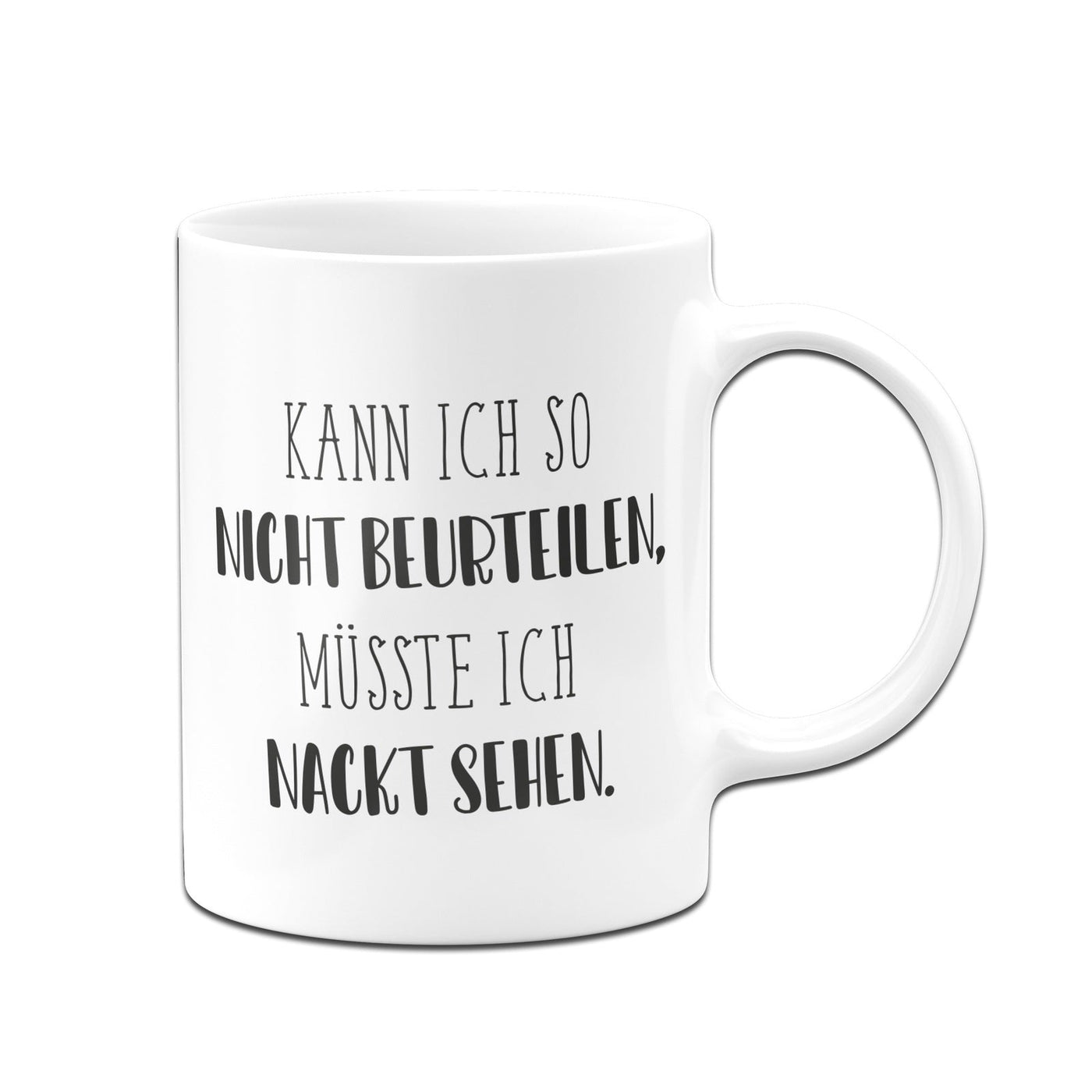 Bild: Tasse - Kann ich so nicht beurteilen, müsste ich nackt sehen. - Pure Statement Geschenkidee