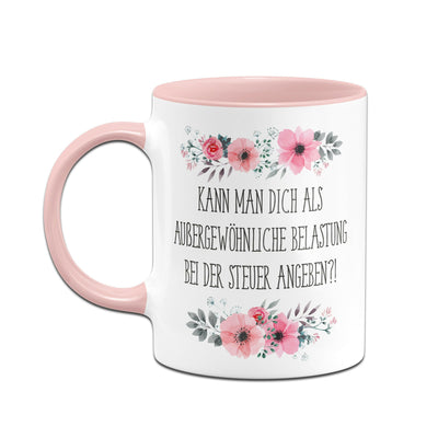 Bild: Tasse - Kann man dich als außergewöhnliche Belastung bei der Steuer angeben?! - blumig Geschenkidee