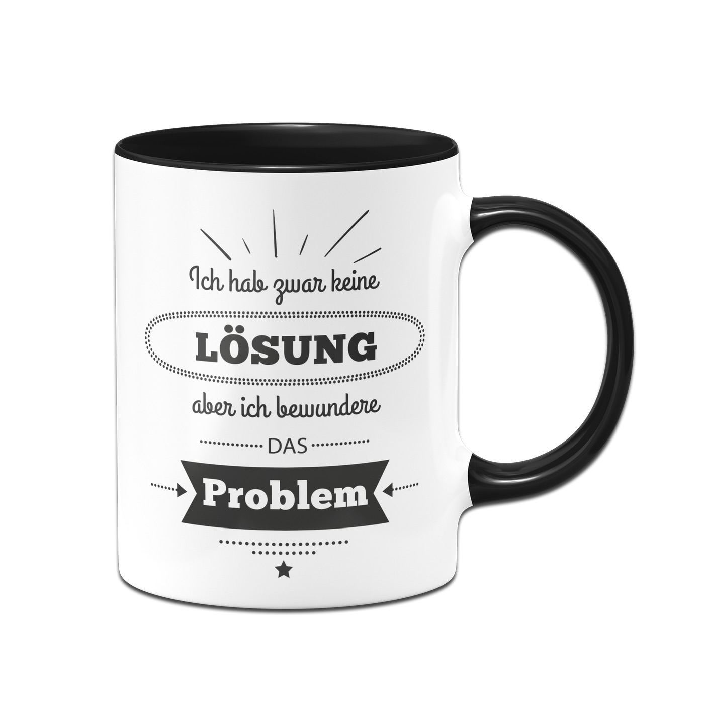 Bild: Tasse - Ich habe zwar keine Lösung aber ich bewundere das Problem Geschenkidee