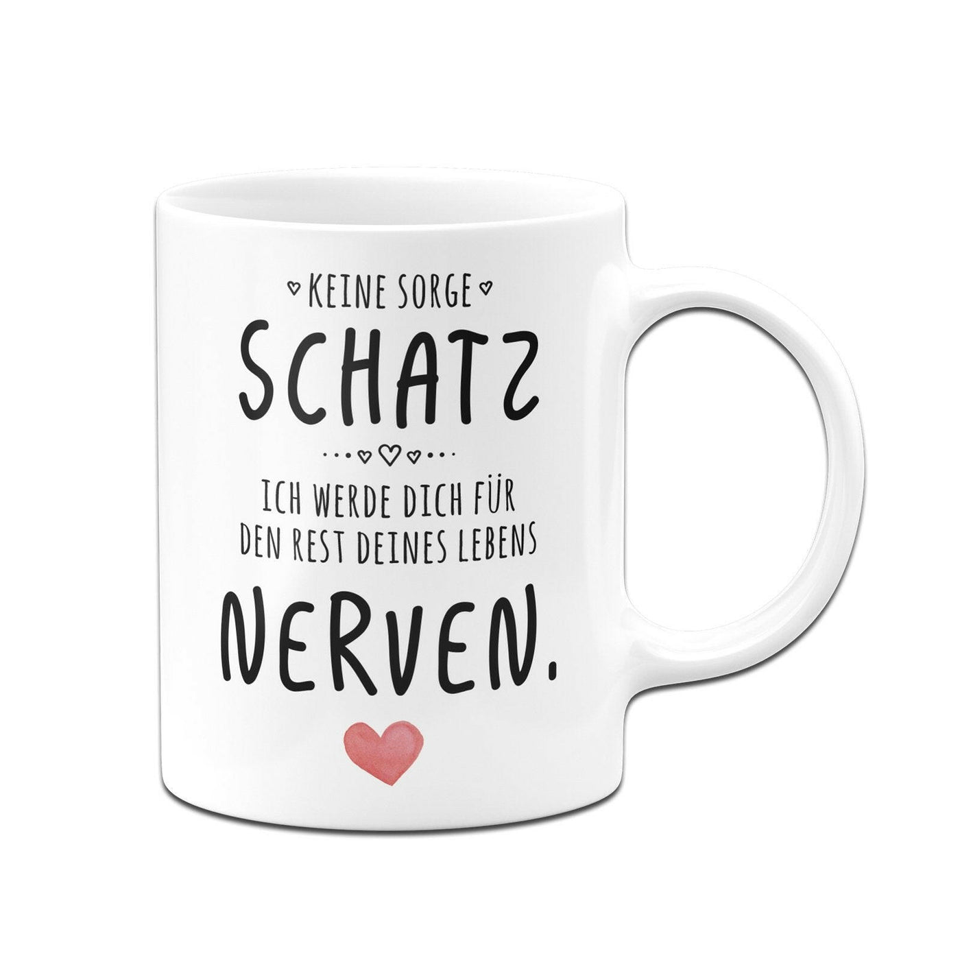 Bild: Tasse - Keine Sorge Schatz, ich werde dich für den Rest deines Lebens nerven. - V2 Geschenkidee