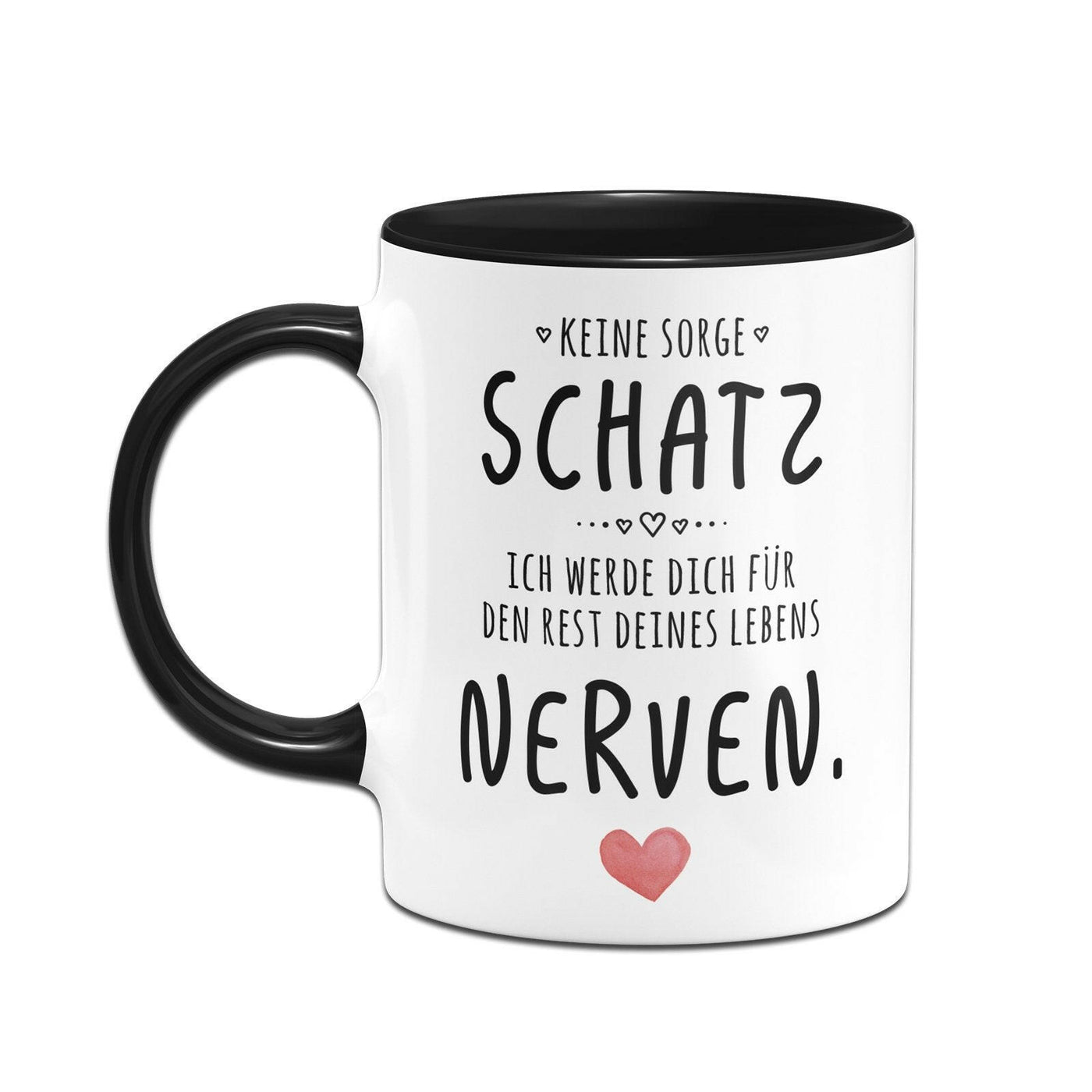 Bild: Tasse - Keine Sorge Schatz, ich werde dich für den Rest deines Lebens nerven. - V2 Geschenkidee