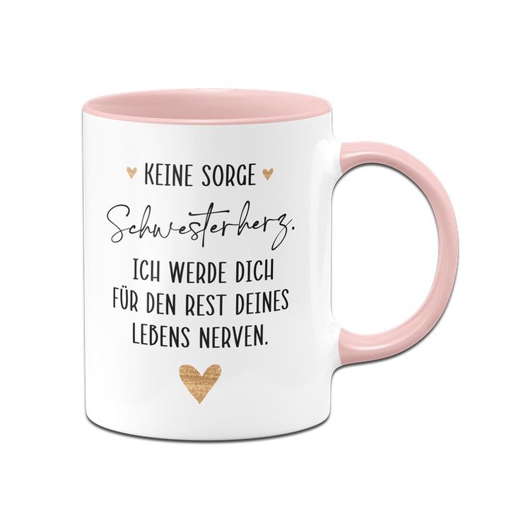 Bild: Tasse - Keine Sorge Schwesterherz. Ich werde für dich für den Rest deines Lebens nerven. Geschenkidee