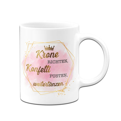 Bild: Tasse - Krone richten, Konfetti pusten, weitertanzen. - Golddesign Geschenkidee