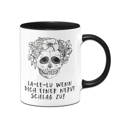 Bild: Tasse - La-Le-Lu Wenn dich einer nervt schlag zu! - Totenkopf Geschenkidee