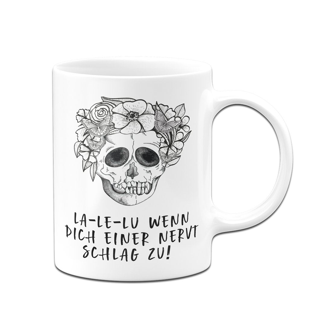 Bild: Tasse - La-Le-Lu Wenn dich einer nervt schlag zu! - Totenkopf Geschenkidee