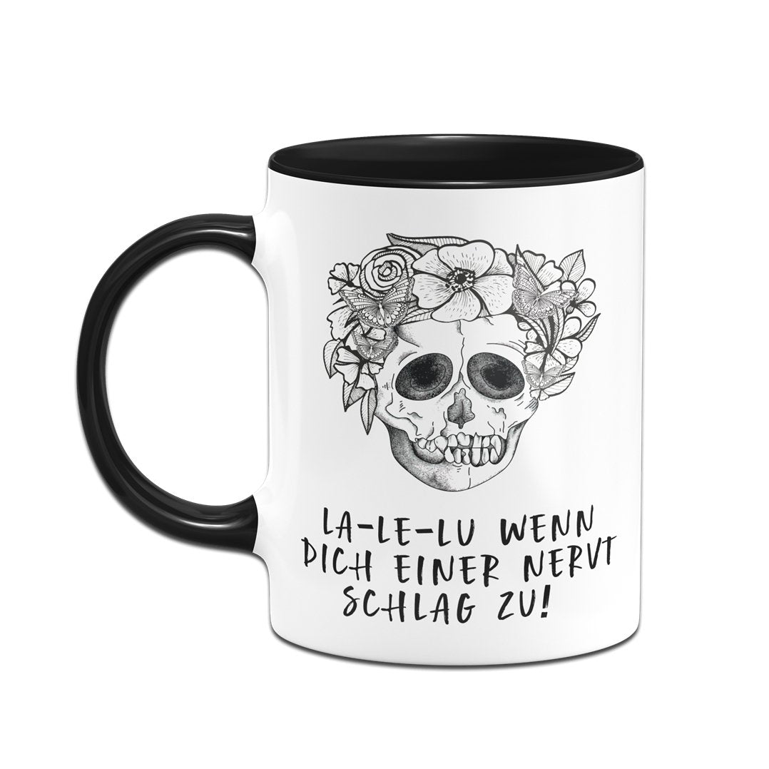 Bild: Tasse - La-Le-Lu Wenn dich einer nervt schlag zu! - Totenkopf Geschenkidee