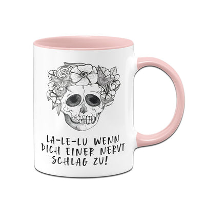 Bild: Tasse - La-Le-Lu Wenn dich einer nervt schlag zu! - Totenkopf Geschenkidee