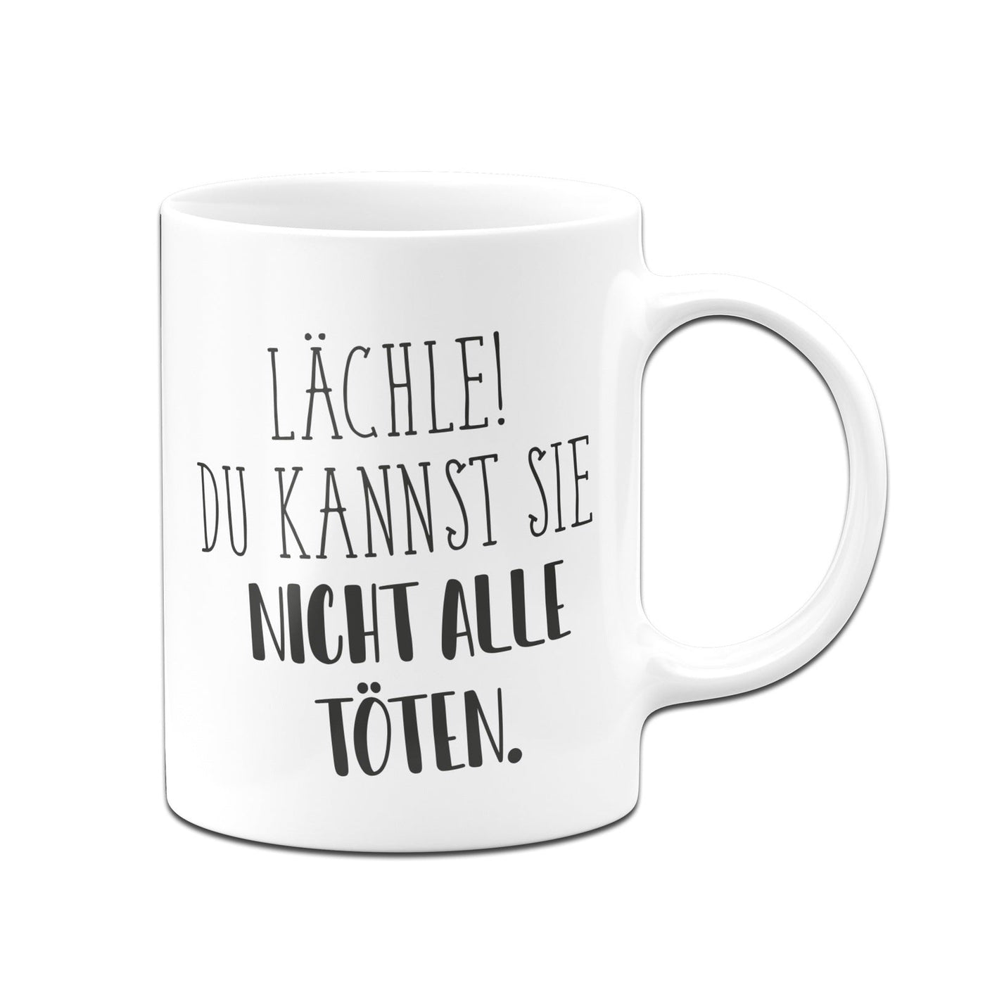 Bild: Tasse - Lächle! Du kannst sie nicht alle töten. - Pure Statement Geschenkidee