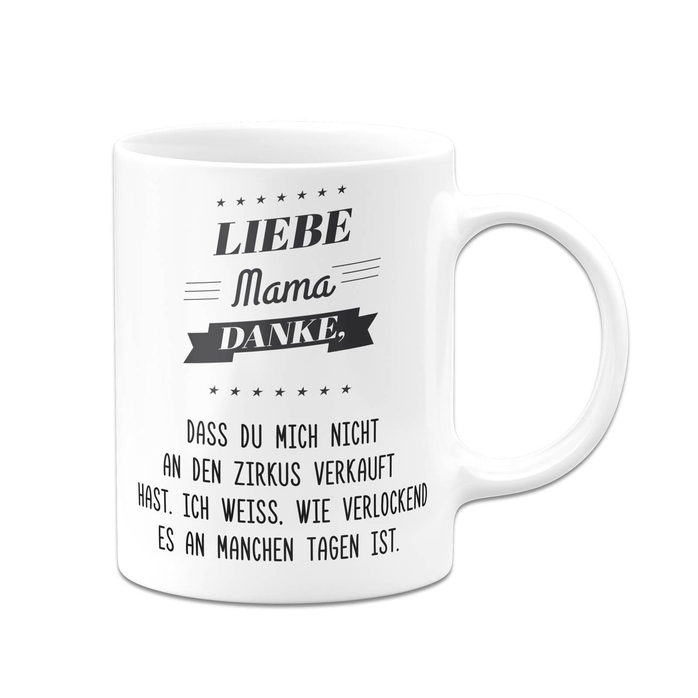 Bild: Tasse - Liebe Mama danke, dass Du mich nicht an den Zirkus verkauft hast. Geschenkidee