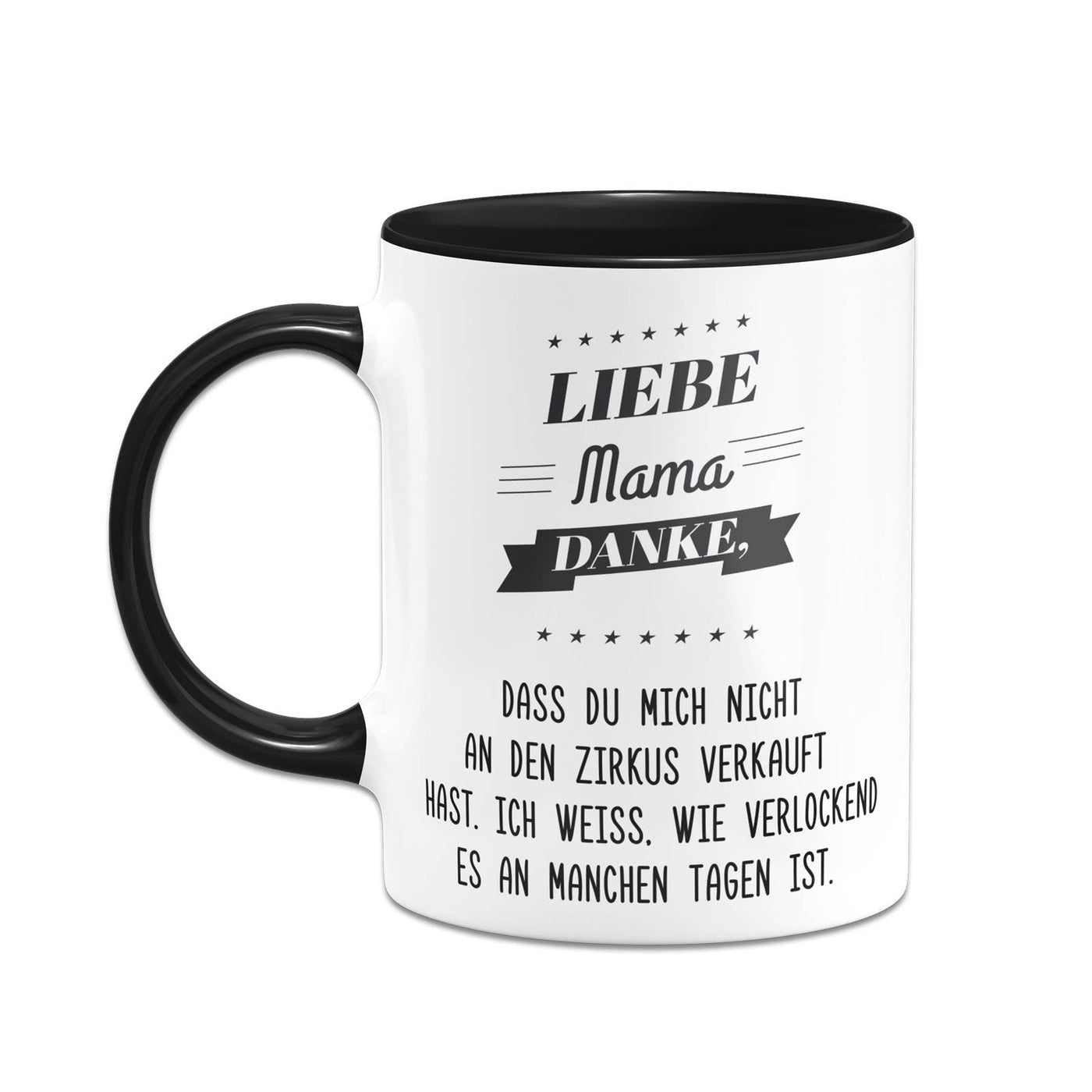 Bild: Tasse - Liebe Mama danke, dass Du mich nicht an den Zirkus verkauft hast. Geschenkidee