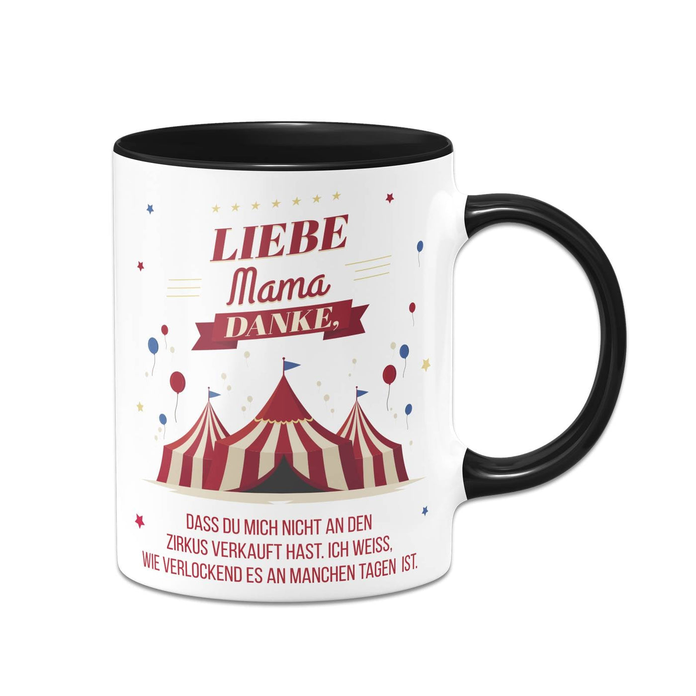 Bild: Tasse - Liebe Mama danke, dass Du mich nicht an den Zirkus verkauft hast. - V2 Geschenkidee