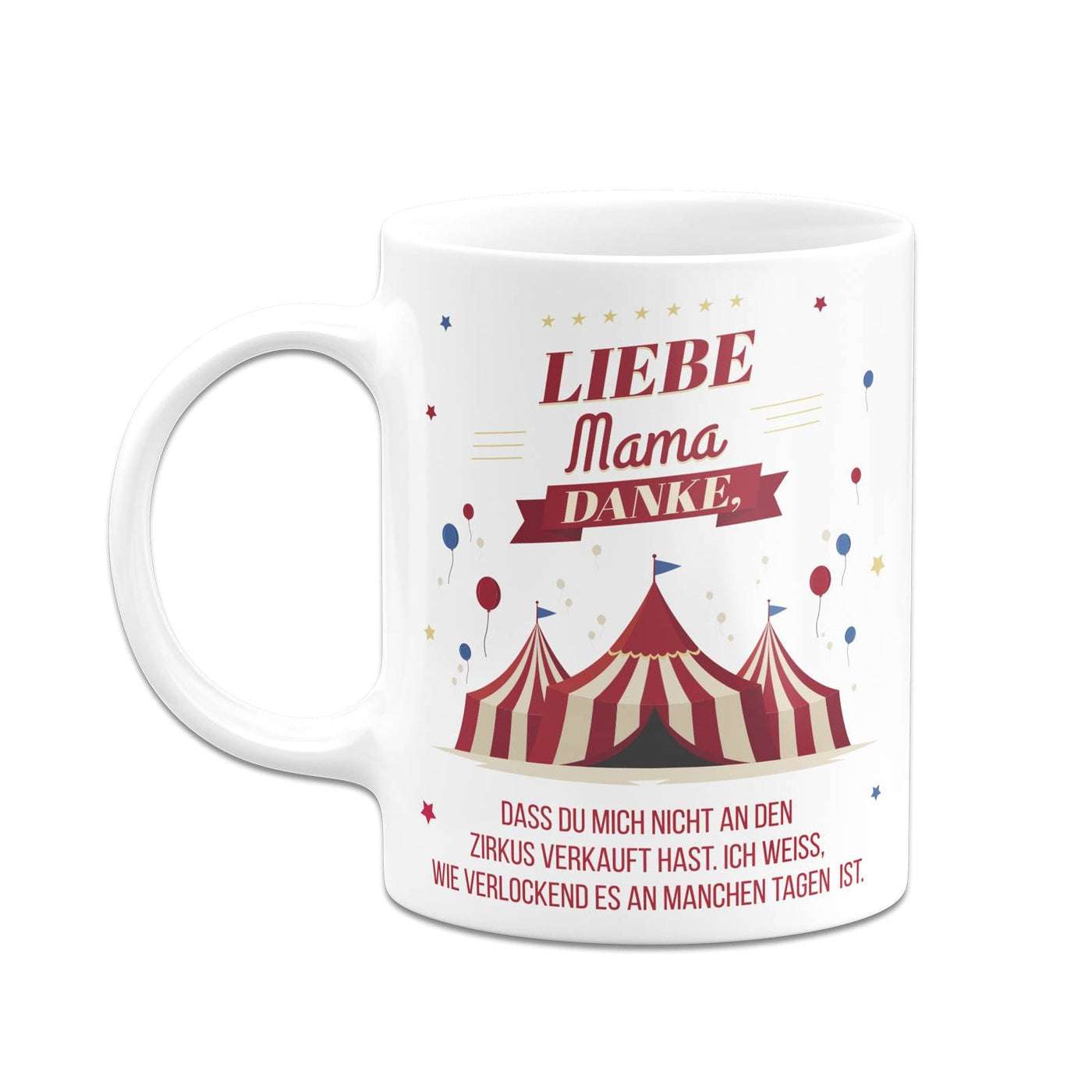 Bild: Tasse - Liebe Mama danke, dass Du mich nicht an den Zirkus verkauft hast. - V2 Geschenkidee