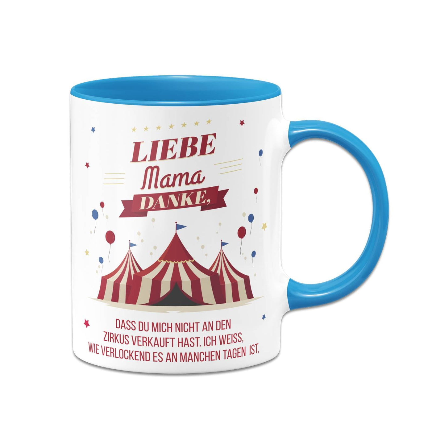 Bild: Tasse - Liebe Mama danke, dass Du mich nicht an den Zirkus verkauft hast. - V2 Geschenkidee