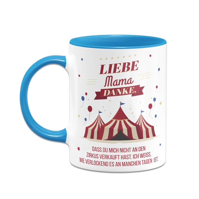 Bild: Tasse - Liebe Mama danke, dass Du mich nicht an den Zirkus verkauft hast. - V2 Geschenkidee