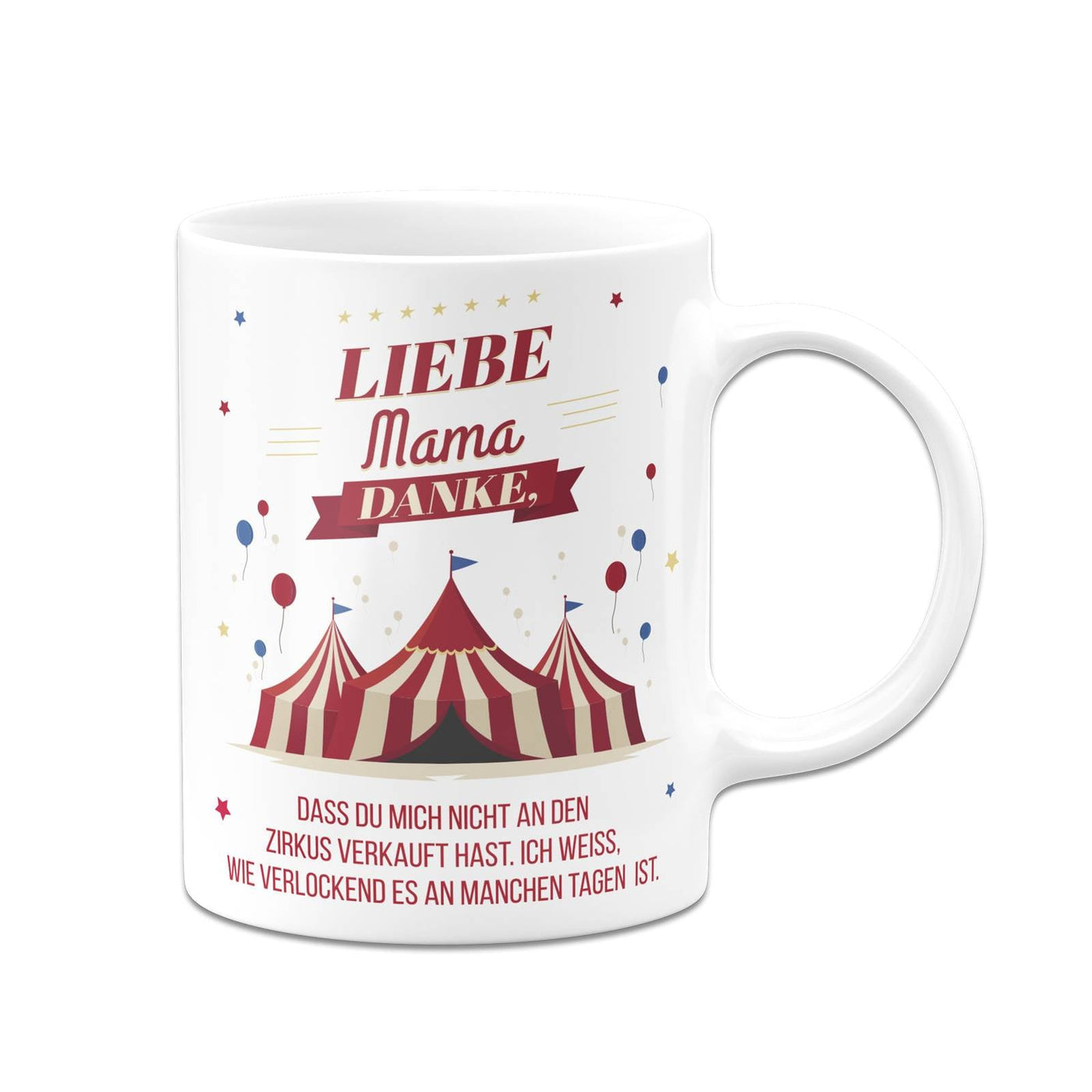 Bild: Tasse - Liebe Mama danke, dass Du mich nicht an den Zirkus verkauft hast. - V2 Geschenkidee