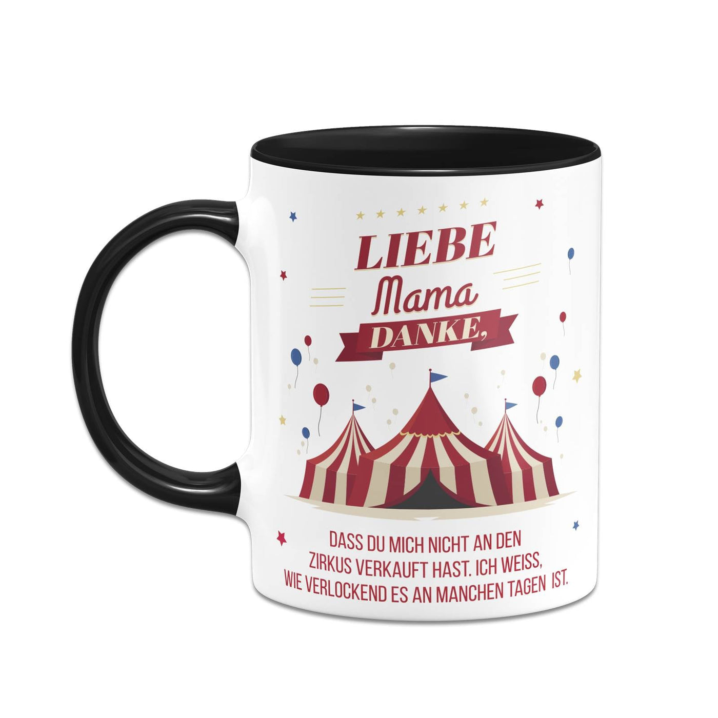 Bild: Tasse - Liebe Mama danke, dass Du mich nicht an den Zirkus verkauft hast. - V2 Geschenkidee