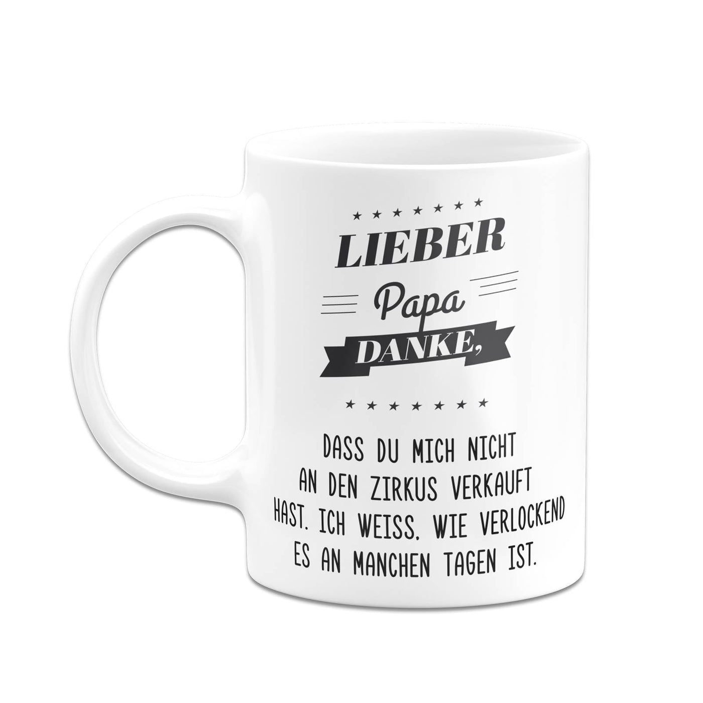 Bild: Tasse - Lieber Papa danke, dass Du mich nicht an den Zirkus verkauft hast. Geschenkidee