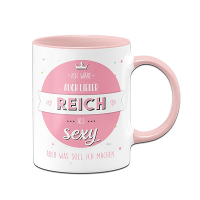 Bild: Tasse - Ich wäre auch lieber reich als sexy aber was soll ich machen Geschenkidee