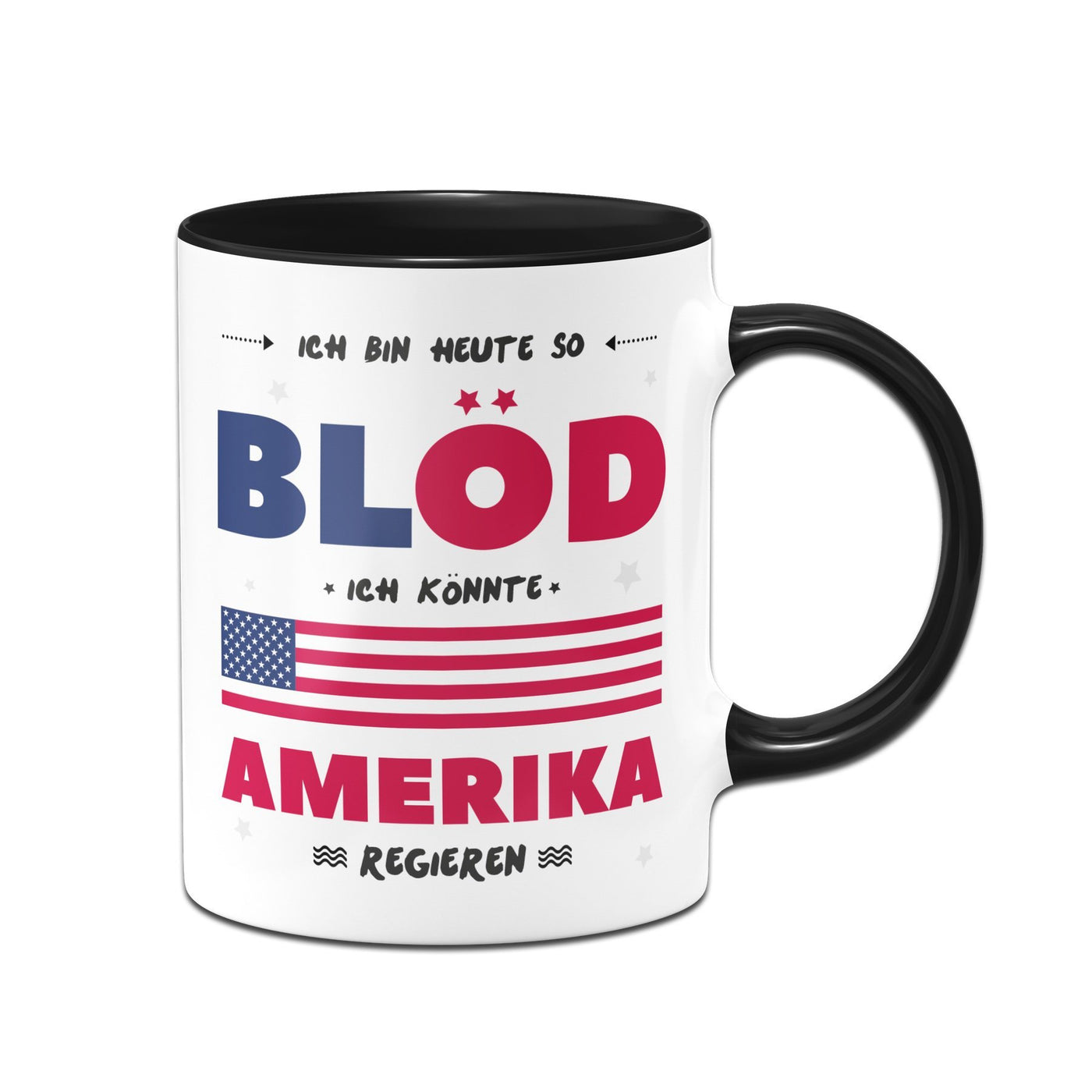 Bild: Tasse - Ich Bin heute so blöd ich könnte Amerika regieren Geschenkidee