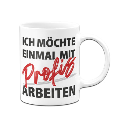 Bild: Tasse - Ich möchte einmal mit Profis arbeiten Geschenkidee