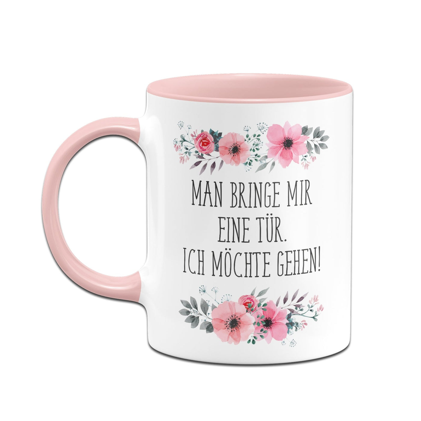 Bild: Tasse - Man bringe mir eine Tür. Ich möchte gehen! - blumig Geschenkidee